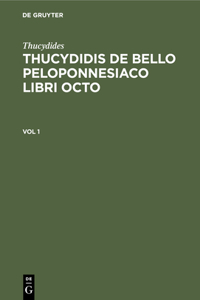 Thucydides: Thucydidis de Bello Peloponnesiaco Libri Octo. Vol 1