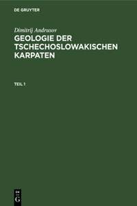 Dimitrij Andrusov: Geologie Der Tschechoslowakischen Karpaten. Teil 1