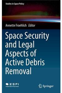 Space Security and Legal Aspects of Active Debris Removal