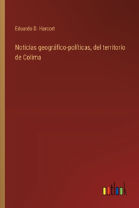 Noticias geográfico-políticas, del territorio de Colima