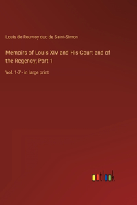 Memoirs of Louis XIV and His Court and of the Regency; Part 1