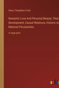 Romantic Love And Personal Beauty; Their Development, Causal Relations, Historic And National Peculiarities: in large print