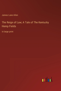 Reign of Law; A Tale of The Kentucky Hemp Fields