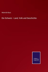 Die Schweiz - Land, Volk und Geschichte