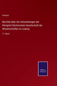 Berichte über die Verhandlungen der Königlich Sächsischen Gesellschaft der Wissenschaften zu Leipzig: 17. Band