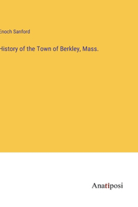 History of the Town of Berkley, Mass.