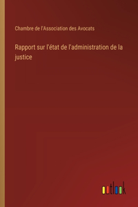 Rapport sur l'état de l'administration de la justice