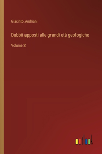 Dubbii apposti alle grandi età geologiche