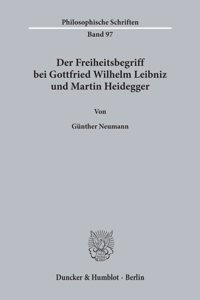 Der Freiheitsbegriff Bei Gottfried Wilhelm Leibniz Und Martin Heidegger
