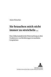 «Sie Brauchen Mich Nicht Immer Zu Streicheln ...»