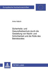 Sicherheits- Und Gesundheitsschutz Durch Die Gestaltung Von Nacht- Und Schichtarbeit Und Die Rolle Des Betriebsrates