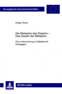 Die Metapher Des Daseins - - Das Dasein Der Metapher