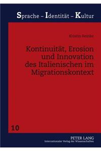 Kontinuitaet, Erosion Und Innovation Des Italienischen Im Migrationskontext