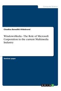 WindowsMedia - The Role of Microsoft Corporation in the current Multimedia Industry