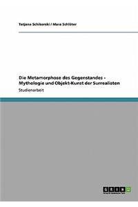 Die Metamorphose des Gegenstandes - Mythologie und Objekt-Kunst der Surrealisten