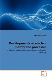 Developments in electro-membrane processes