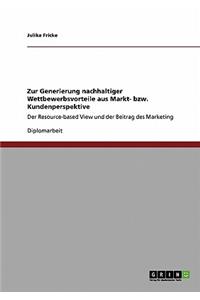 Zur Generierung nachhaltiger Wettbewerbsvorteile aus Markt- bzw. Kundenperspektive