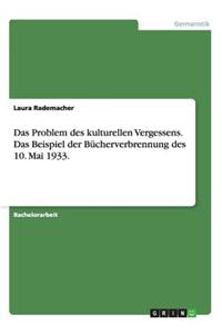 Problem des kulturellen Vergessens. Das Beispiel der Bücherverbrennung des 10. Mai 1933.