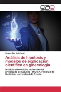 Análisis de hipótesis y modelos de explicación científica en ginecología