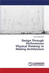 Design Through Performance 'Physical Thinking' in Making Architecture