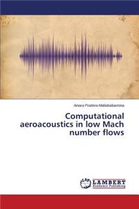 Computational aeroacoustics in low Mach number flows