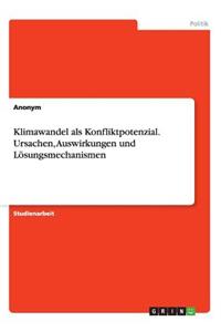 Klimawandel als Konfliktpotenzial.Ursachen, Auswirkungen und Lösungsmechanismen