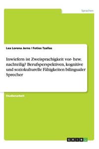 Inwiefern ist Zweisprachigkeit vor- bzw. nachteilig? Berufsperspektiven, kognitive und soziokulturelle Fähigkeiten bilingualer Sprecher