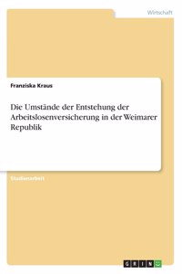 Umstände der Entstehung der Arbeitslosenversicherung in der Weimarer Republik