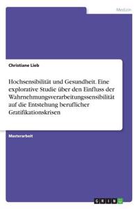 Hochsensibilität und Gesundheit. Eine explorative Studie über den Einfluss der Wahrnehmungsverarbeitungssensibilität auf die Entstehung beruflicher Gratifikationskrisen