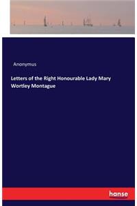 Letters of the Right Honourable Lady Mary Wortley Montague
