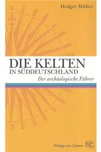 Die Kelten in Suddeutschland: Der Archaologische Fuhrer