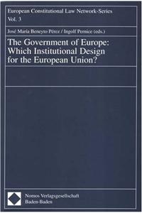The Government of Europe: Which Institutional Design for the European Union?
