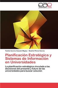 Planificacion Estrategica y Sistemas de Informacion En Universidades