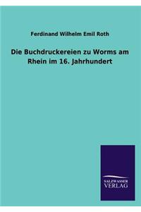 Die Buchdruckereien Zu Worms Am Rhein Im 16. Jahrhundert