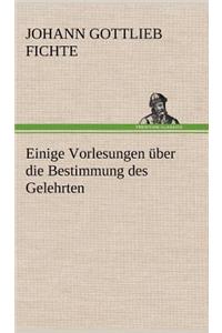 Einige Vorlesungen Uber Die Bestimmung Des Gelehrten