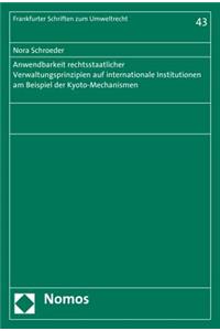 Anwendbarkeit Rechtsstaatlicher Verwaltungsprinzipien Auf Internationale Institutionen Am Beispiel Der Kyoto-Mechanismen