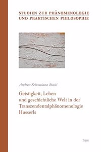 Geistigkeit, Leben Und Geschichtliche Welt in Der Transzendentalphanomenologie Husserls