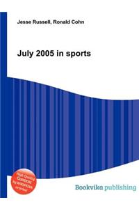 July 2005 in Sports