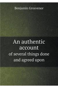 An authentic account of several things done and agreed upon