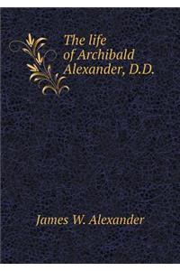 The life of Archibald Alexander, D.D