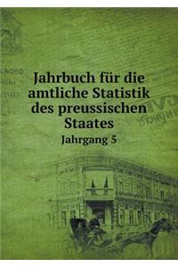 Jahrbuch Für Die Amtliche Statistik Des Preussischen Staates Jahrgang 5