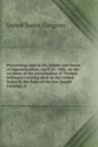 Proceedings had in the Senate and House of representatives, April 23, 1880, on the occasion of the presentation of Thomas Jefferson's writing-desk to the United States by the heirs of the late Joseph Coolidge, jr