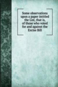 Some observations upon a paper intitled the List, that is, of those who voted for and against the Excise Bill