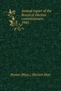 Annual report of the Board of election commissioners