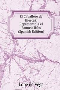 El Caballero de Illescas: Representola el Famoso Rfos (Spanish Edition)