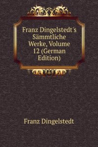 Franz Dingelstedt's Sammtliche Werke, Volume 12 (German Edition)