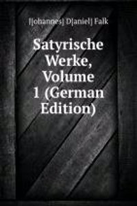 Satyrische Werke, Volume 1 (German Edition)