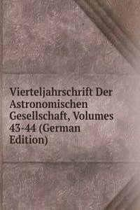 Vierteljahrschrift Der Astronomischen Gesellschaft, Volumes 43-44 (German Edition)