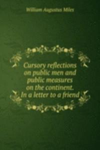 Cursory reflections on public men and public measures on the continent. In a letter to a friend