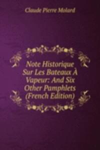 Note Historique Sur Les Bateaux A Vapeur: And Six Other Pamphlets (French Edition)